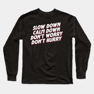 Slow Down Calm Down Don't Worry Don't Hurry Long Sleeve T-Shirt